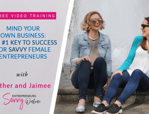Mind Your Own Business: The #1 Key to Success For Savvy Female Entrepreneurs